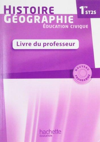 Histoire, géographie, éducation civique, 1re ST2S : nouveau programme : livre du professeur