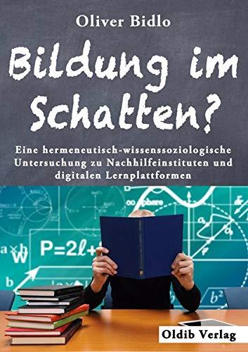 Bildung im Schatten?: Eine hermeneutisch-wissenssoziologische Untersuchung zu Nachhilfeinstituten und digitalen Lernplattformen