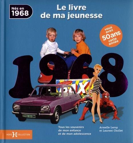 Nés en 1968 : le livre de ma jeunesse : tous les souvenirs de mon enfance et de mon adolescence