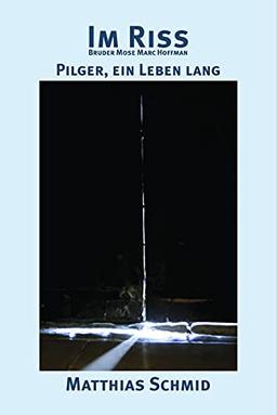 Im Riss: Bruder Mose Marc Hofmann - Pilger, ein Leben lang