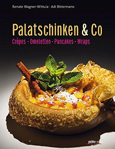 Palatschinken & Co: Crêpes. Omeletten. Pancakes. Wraps.