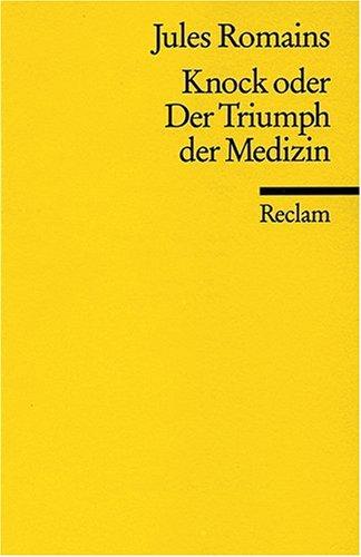 Knock oder der Triumph der Medizin: Komödie in drei Akten: Stück in drei Akten