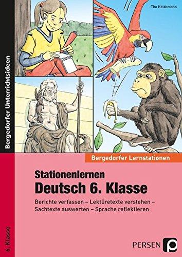 Stationenlernen Deutsch 6. Klasse: Berichte verfassen - Lektüretexte verstehen - Sachtexte auswerten - Sprache reflektieren (Bergedorfer® Lernstationen)