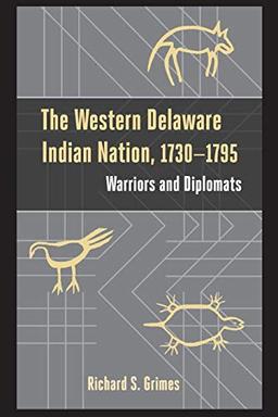 The Western Delaware Indian Nation, 1730–1795: Warriors and Diplomats (Studies in Eighteenth-Century America and the Atlantic World)