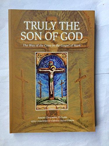 Truly the Son of God: The Way of the Cross in the Gospel of Mark (Carmelite Bible Meditations)