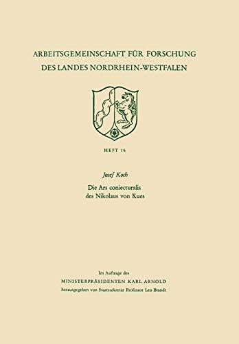 Die Ars coniecturalis des Nikolaus von Kues (Arbeitsgemeinschaft für Forschung des Landes Nordrhein-Westfalen) (German Edition) (Arbeitsgemeinschaft ... des Landes Nordrhein-Westfalen, 16, Band 16)