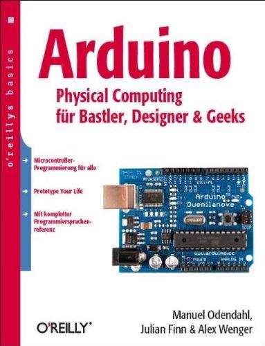 Arduino - Physical Computing für Bastler, Designer und Geeks