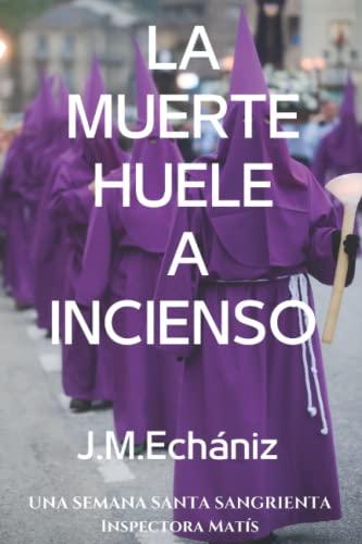 La muerte huele a incienso: Una Semana Santa sangrienta (Inspectora Gabriela Matís, Band 1)