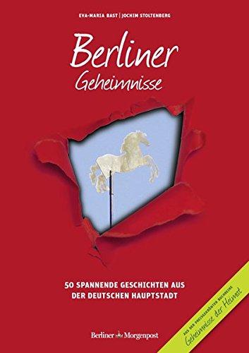 Berliner Geheimnisse: 50 Spannende Geschichten aus der Hauptstadt (Geheimnisse der Heimat)