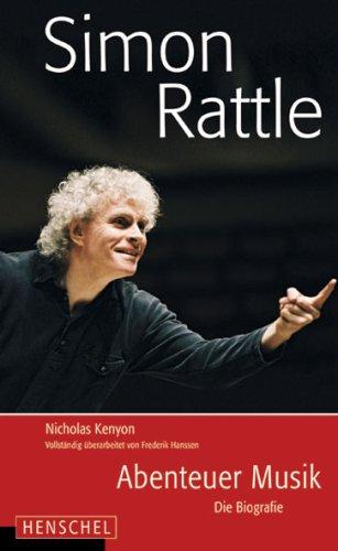 Simon Rattle: Abenteuer der Musik. Die Biografie