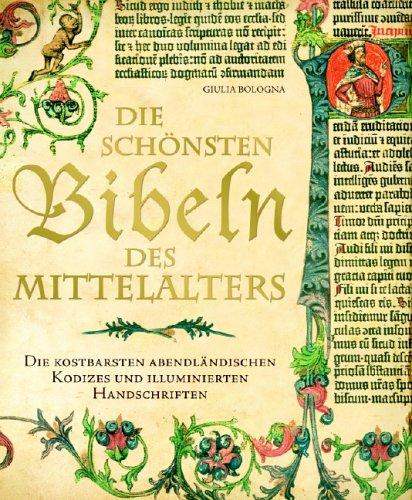 Die schönsten Bibeln des Mittelalters: die kostbarsten abendländischen Kodizes und illuminierten Handschriften