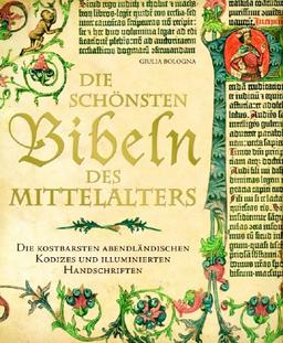 Die schönsten Bibeln des Mittelalters: die kostbarsten abendländischen Kodizes und illuminierten Handschriften