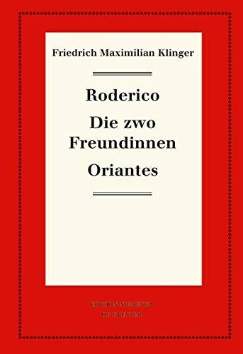 Friedrich Maximilian Klinger: Historisch-kritische Gesamtausgabe: Roderico. Die zwo Freundinnen. Oriantes (Neudrucke deutscher Literaturwerke des 16. und 17. Jahrhunderts, Band 98)