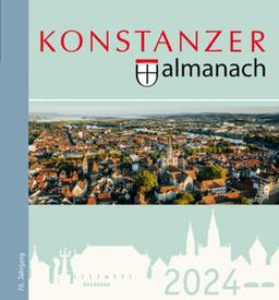 Konstanzer Almanach 2024: Das illustrierte Jahrbuch der Stadt Konstanz, 70. Jahrgang