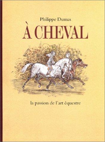 A cheval... la passion de l'art équestre