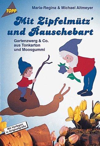 Mit Zipfelmütz' und Rauschebart. Gartenzwerg und Co. aus Tonkarton und Moosgummi.