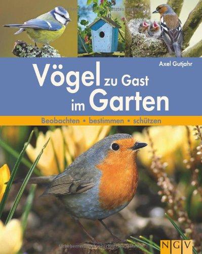 Vögel zu Gast im Garten: Beobachten - bestimmen - schützen