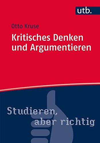 Kritisches Denken und Argumentieren (Studieren, aber richtig, Band 4767)