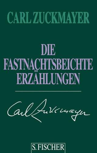 Carl Zuckmayer. Gesammelte Werke in Einzelbänden: Die Fastnachtsbeichte: Erzählungen 1938-1972: Erzählungen 1938-1972. Gesammelte Werke in Einzelbänden