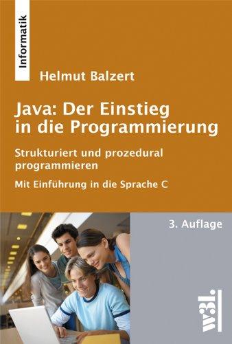 Java: Der Einstieg in die Programmierung: Strukturiert & prozedural programmieren, Mit Einführung in die Sprache C