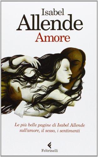 Amore. Le più belle pagine di Isabel Allende sull'amore, il sesso, i sentimenti