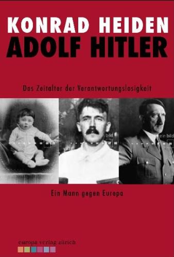 Adolf Hitler: Das Zeitalter der Verantwortungslosigkeit - Ein Mann gegen Europa