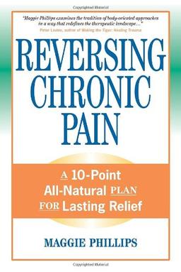 Reversing Chronic Pain: A 10-Point All-Natural Plan for Lasting Relief