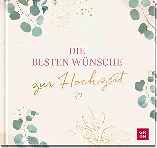 Die besten Wünsche zur Hochzeit: Geschenkbuch zur Hochzeit mit Glückwünschen fürs Brautpaar | Ideales Hochzeitsgeschenk mit edler Goldfolie auf dem Cover