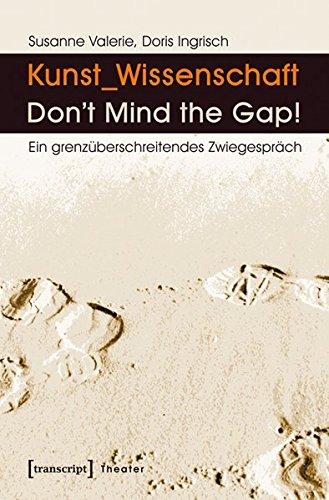 Kunst_Wissenschaft: Don't Mind the Gap!: Ein grenzüberschreitendes Zwiegespräch (Theater)