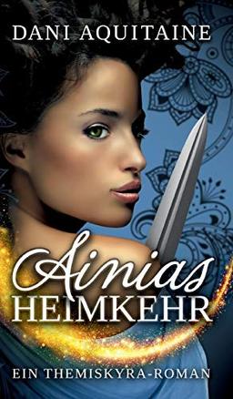 Ainias Heimkehr: Band 4 – Ein Themiskyra-Roman