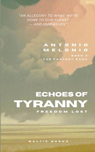 Echoes of Tyranny: Freedom Lost (The Factory Saga, Band 2)