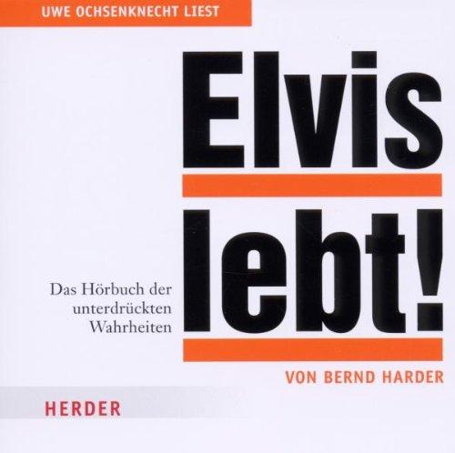 Elvis lebt!: Das Hörbuch der unterdrückten Wahrheiten,