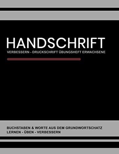 Handschrift Verbessern - Druckschrift Übungsheft Erwachsene: Buchstaben und Worte aus dem Grundwortschatz Übungspapier - Variable Zeilenhöhe - ... - Übungsheft Schönschrift Druckbuchstaben