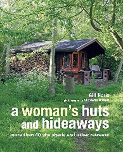 A Woman's Huts and Hideaways: More Than 40 She Sheds and Other Retreats