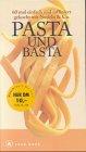 Pasta und Basta. Cook-book. 60 mal einfach und raffiniert gekocht mit Nudeln und Co