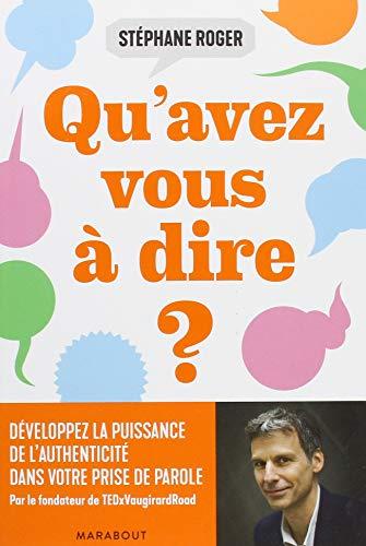 Qu'avez-vous à dire ? : développez le pouvoir de la sincérité dans votre prise de parole !