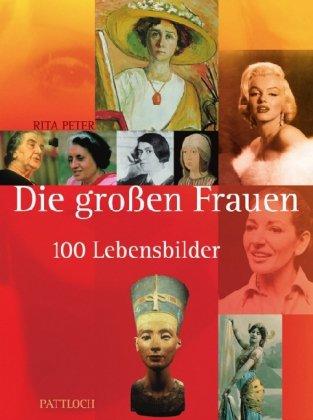 Die großen Frauen: 100 Lebensbilder