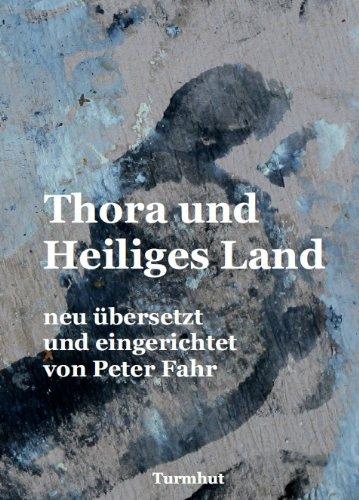 Thora und Heiliges Land: neu übersetzt und eingerichtet von Peter Fahr