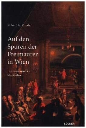 Auf den Spuren der Freimaurer in Wien: Ein masonischer Stadtführer