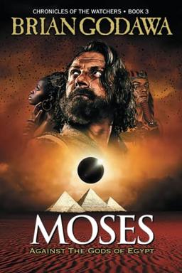 Moses: Against the Gods of Egypt (Chronicles of the Watchers, Band 3)