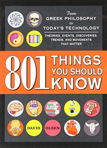 801 Things You Should Know: From Greek Philosophy To Today's Technology, Theories, Events, Discoveries, Trends, And Movements That Matter