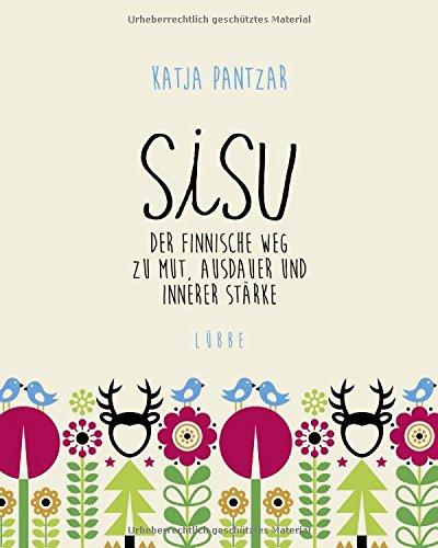 Sisu: Der finnische Weg zu Mut, Ausdauer und innerer Stärke