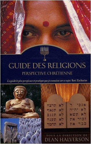 Guide des religions : perspective chrétienne : islam, bouddhisme, hindouisme, taoïsme, judaïsme, athéisme, nouvel âge, autres religions et systèmes de pensée