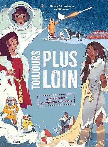 Toujours plus loin : la grande histoire des explorations humaines