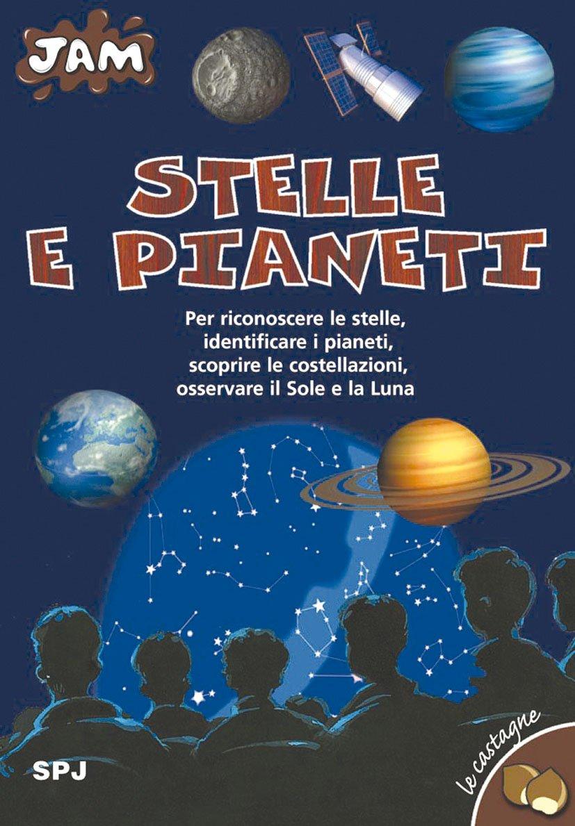 Stelle e pianeti. Ediz. illustrata (Jam. Le castagne, Band 9)