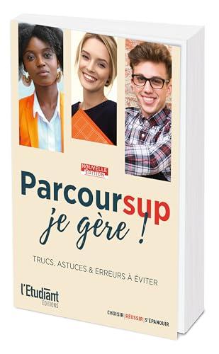 Parcoursup, je gère ! : trucs, astuces & erreurs à éviter