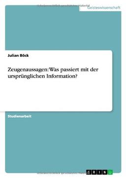 Zeugenaussagen: Was passiert mit der ursprünglichen Information?