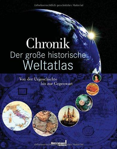 Chronik Der große historische Weltatlas: Von der Urgeschichte bis zur Gegenwart