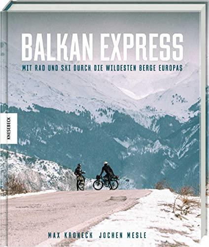 Balkan Express: Mit Rad und Ski durch die wildesten Berge Europas