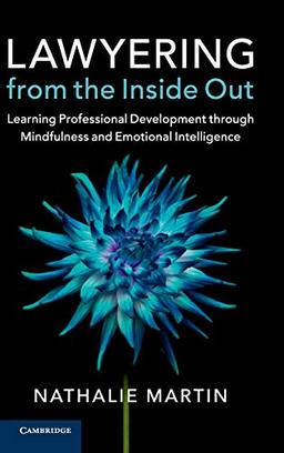 Lawyering from the Inside Out: Learning Professional Development through Mindfulness and Emotional Intelligence